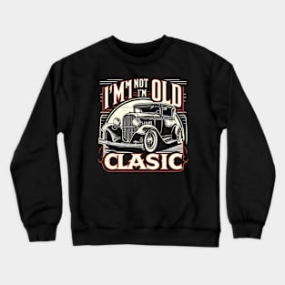 i'm not old i'm classic Crewneck Sweatshirt